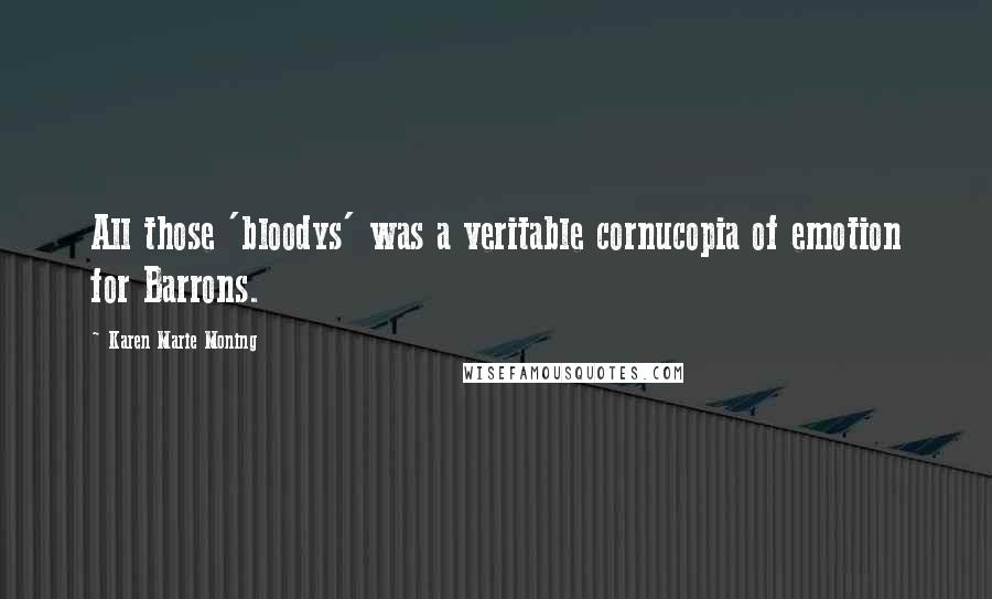 Karen Marie Moning Quotes: All those 'bloodys' was a veritable cornucopia of emotion for Barrons.