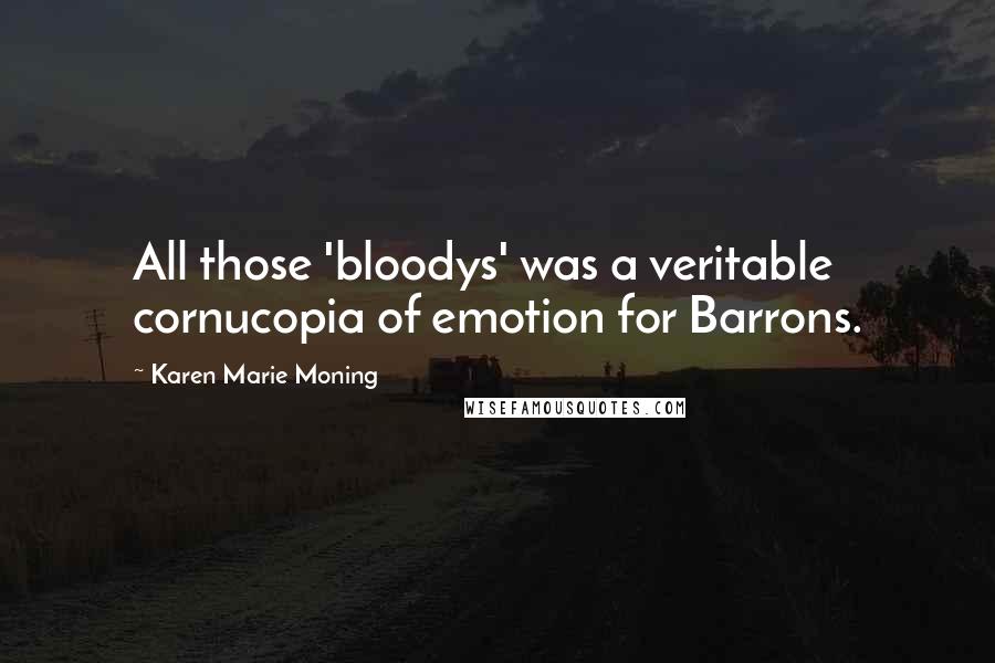 Karen Marie Moning Quotes: All those 'bloodys' was a veritable cornucopia of emotion for Barrons.