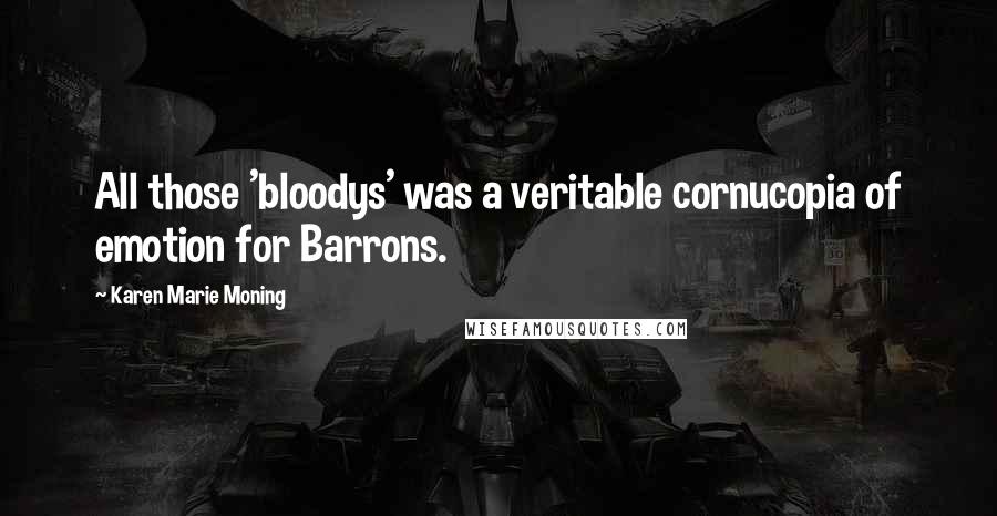 Karen Marie Moning Quotes: All those 'bloodys' was a veritable cornucopia of emotion for Barrons.
