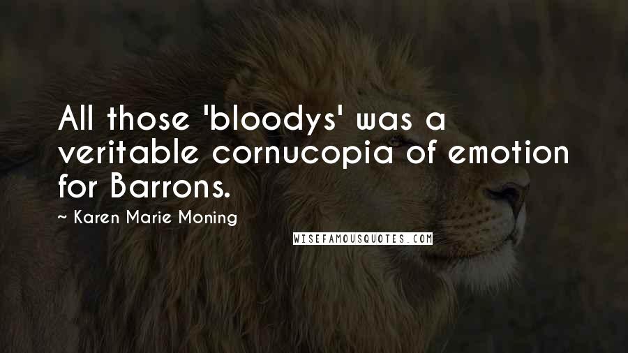 Karen Marie Moning Quotes: All those 'bloodys' was a veritable cornucopia of emotion for Barrons.