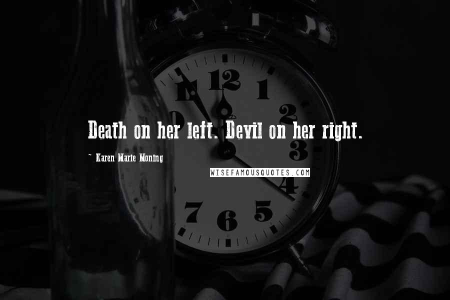 Karen Marie Moning Quotes: Death on her left. Devil on her right.
