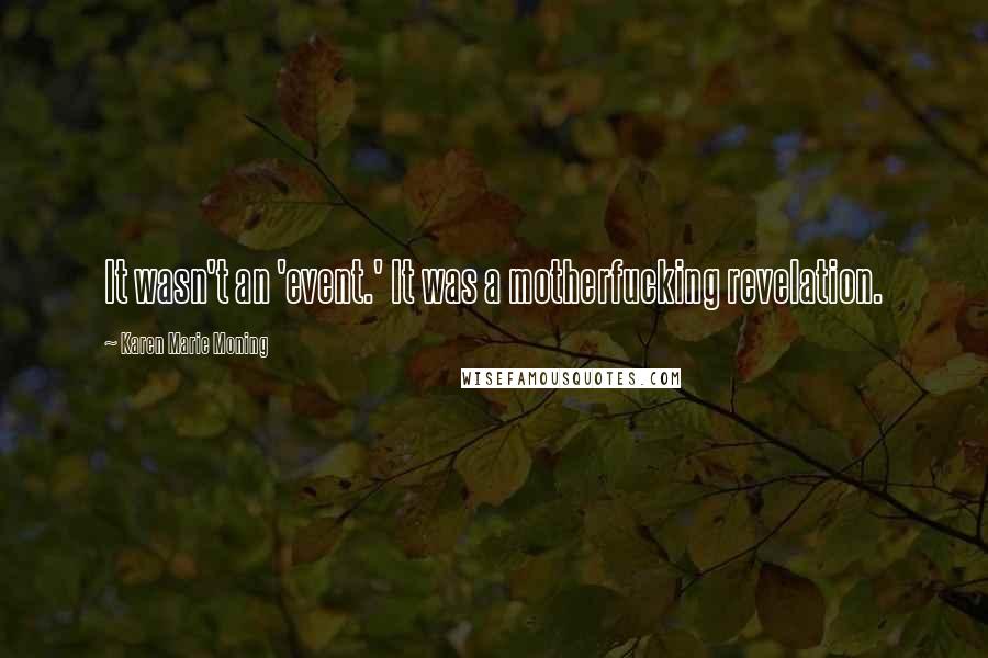 Karen Marie Moning Quotes: It wasn't an 'event.' It was a motherfucking revelation.