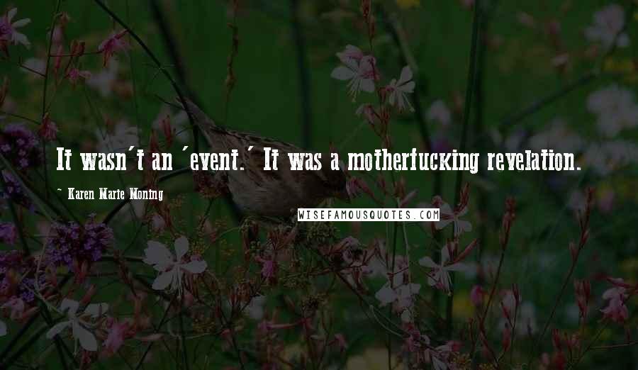 Karen Marie Moning Quotes: It wasn't an 'event.' It was a motherfucking revelation.