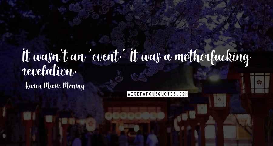 Karen Marie Moning Quotes: It wasn't an 'event.' It was a motherfucking revelation.