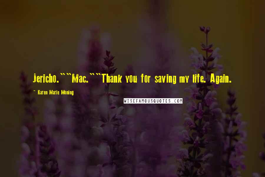 Karen Marie Moning Quotes: Jericho.""Mac.""Thank you for saving my life. Again.