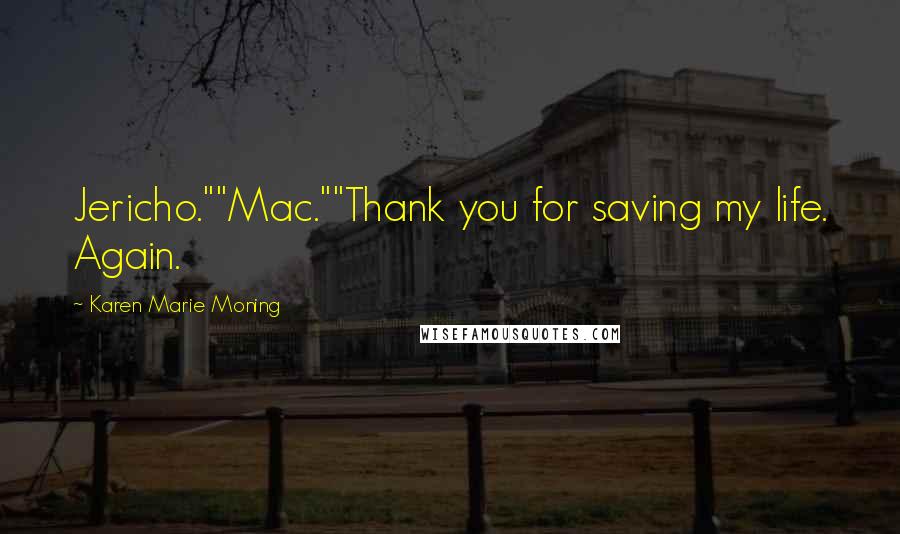 Karen Marie Moning Quotes: Jericho.""Mac.""Thank you for saving my life. Again.