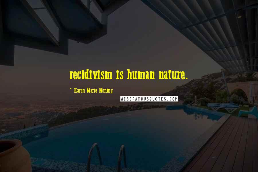 Karen Marie Moning Quotes: recidivism is human nature.