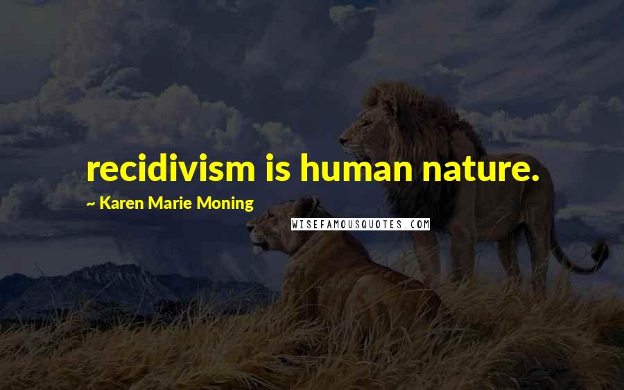 Karen Marie Moning Quotes: recidivism is human nature.