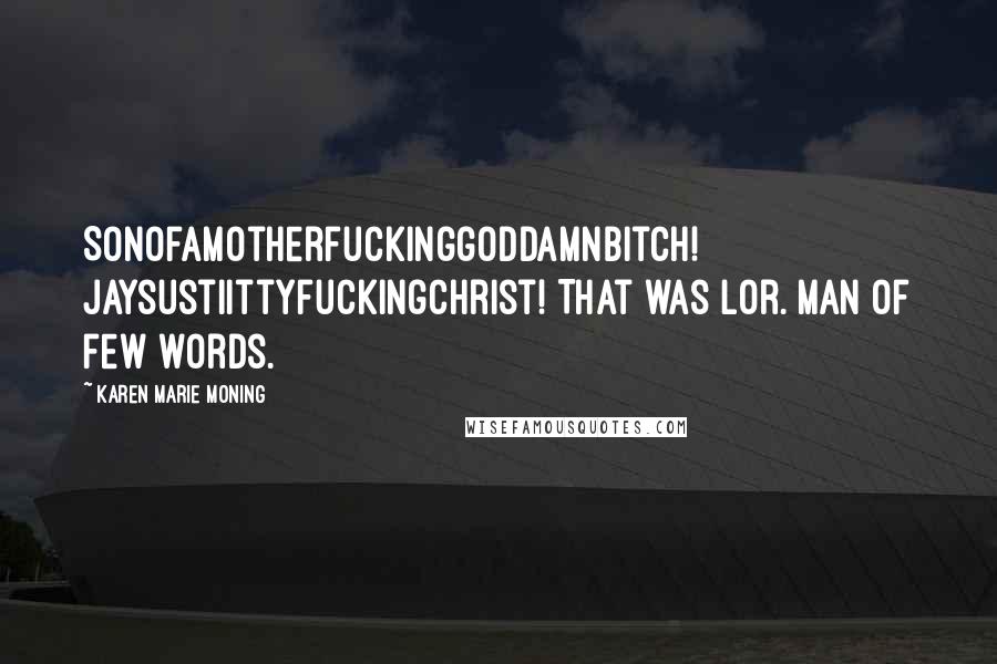 Karen Marie Moning Quotes: Sonofamotherfuckinggoddamnbitch! JaysustiittyfuckingChrist! That was Lor. Man of few words.
