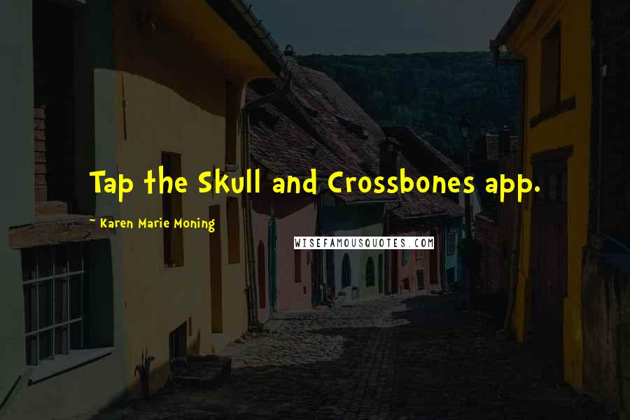 Karen Marie Moning Quotes: Tap the Skull and Crossbones app.