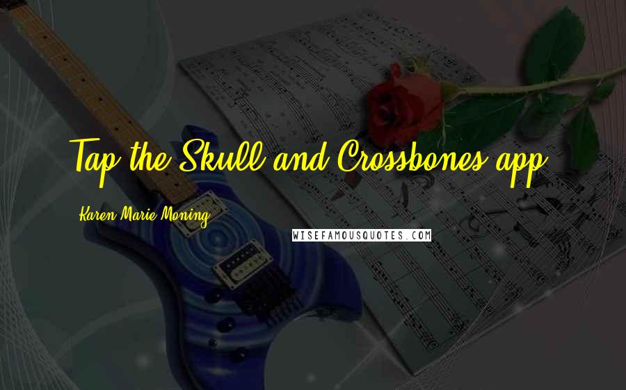 Karen Marie Moning Quotes: Tap the Skull and Crossbones app.