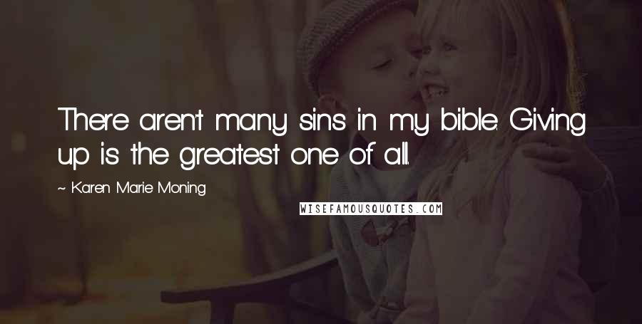 Karen Marie Moning Quotes: There aren't many sins in my bible. Giving up is the greatest one of all.