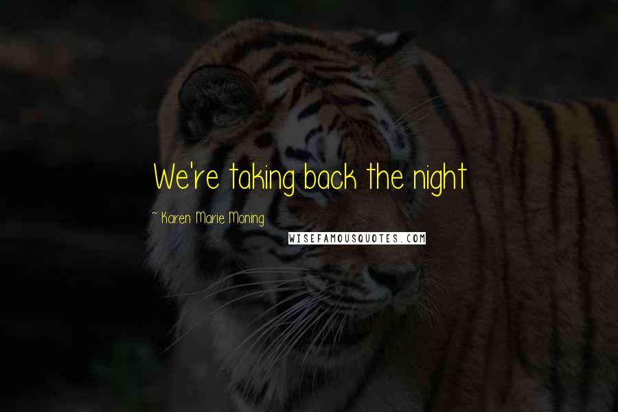 Karen Marie Moning Quotes: We're taking back the night