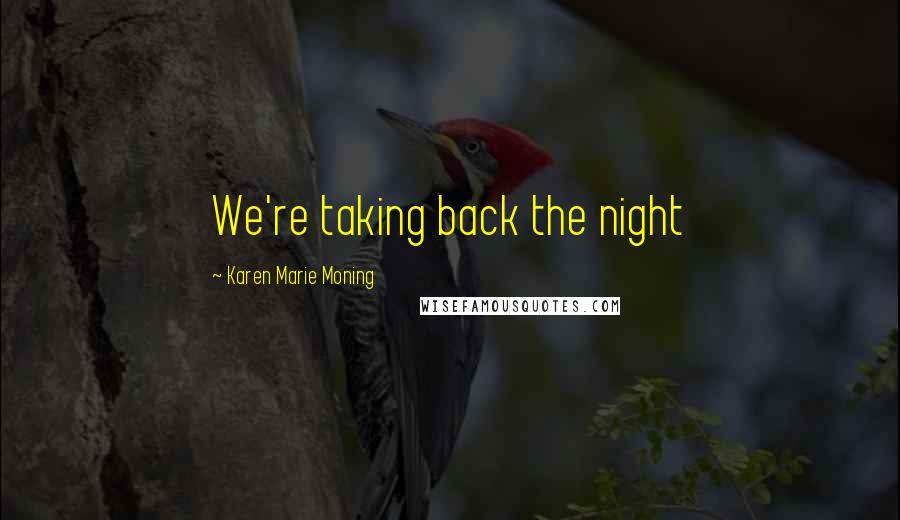 Karen Marie Moning Quotes: We're taking back the night