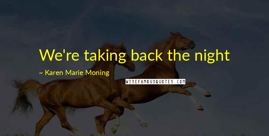 Karen Marie Moning Quotes: We're taking back the night