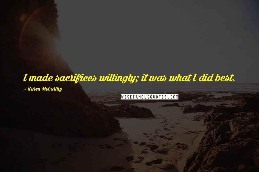 Karen McCarthy Quotes: I made sacrifices willingly; it was what I did best.