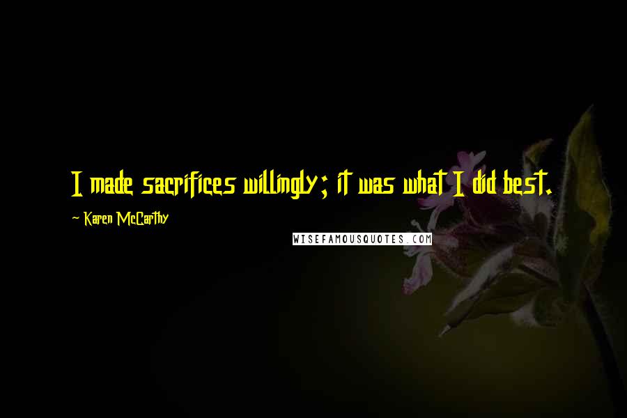 Karen McCarthy Quotes: I made sacrifices willingly; it was what I did best.