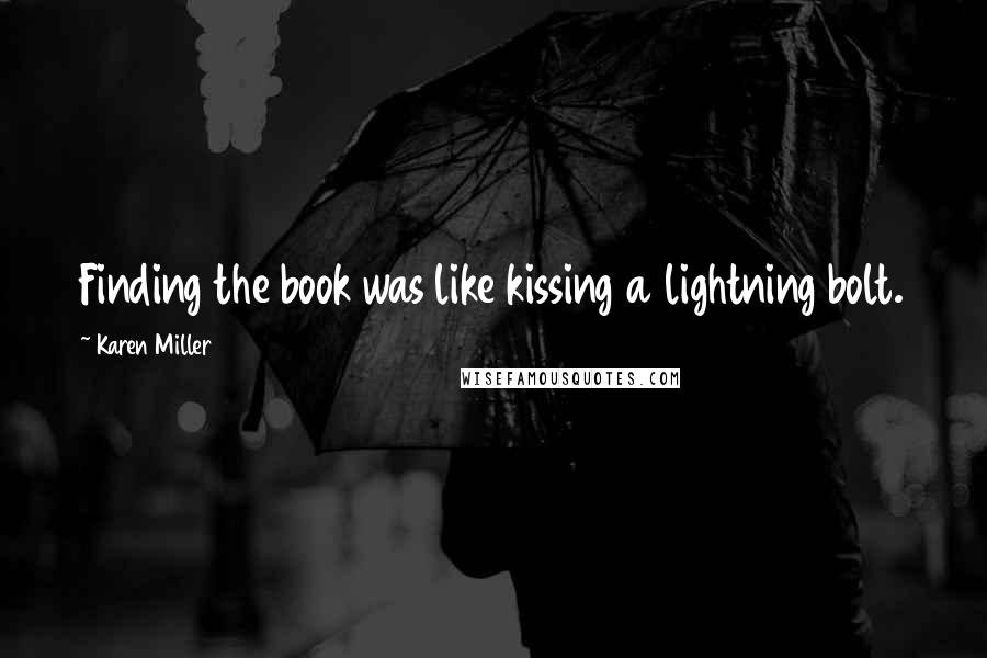 Karen Miller Quotes: Finding the book was like kissing a lightning bolt.