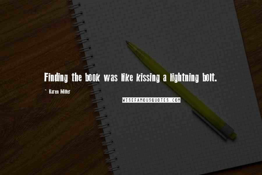 Karen Miller Quotes: Finding the book was like kissing a lightning bolt.
