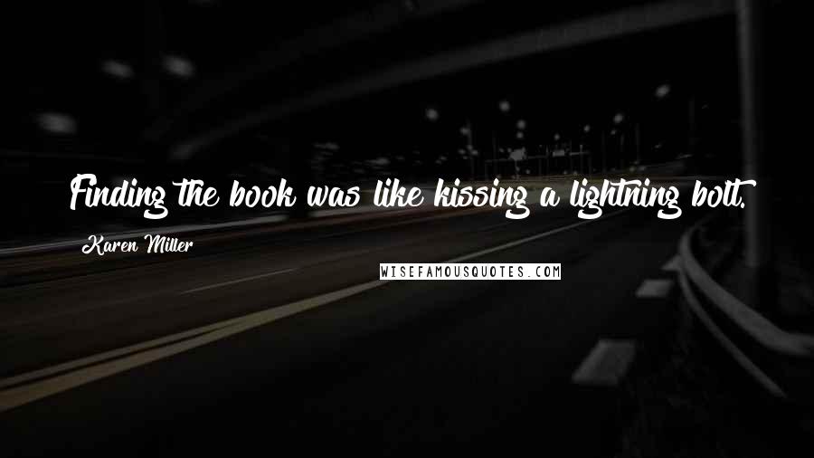 Karen Miller Quotes: Finding the book was like kissing a lightning bolt.