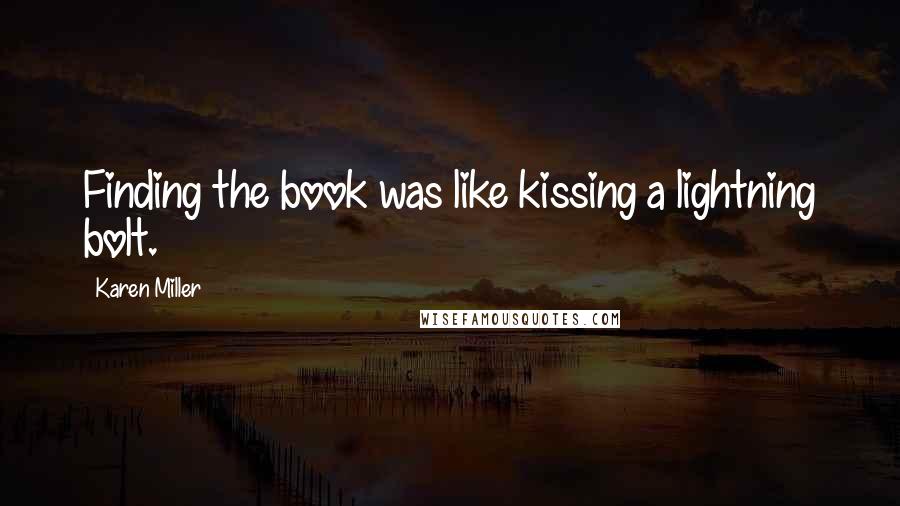 Karen Miller Quotes: Finding the book was like kissing a lightning bolt.