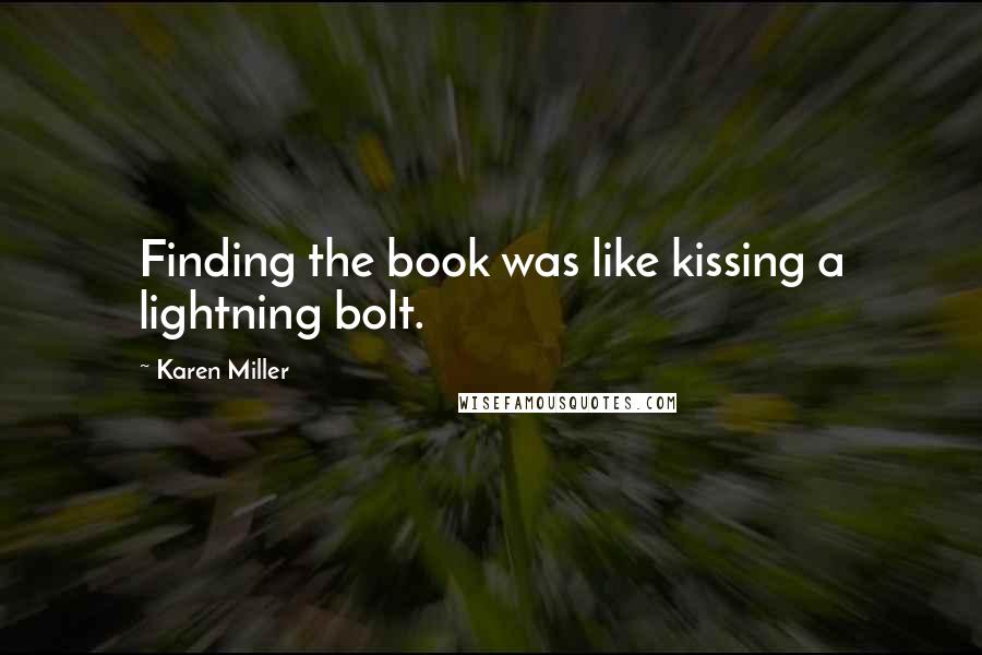 Karen Miller Quotes: Finding the book was like kissing a lightning bolt.