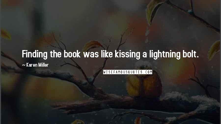 Karen Miller Quotes: Finding the book was like kissing a lightning bolt.