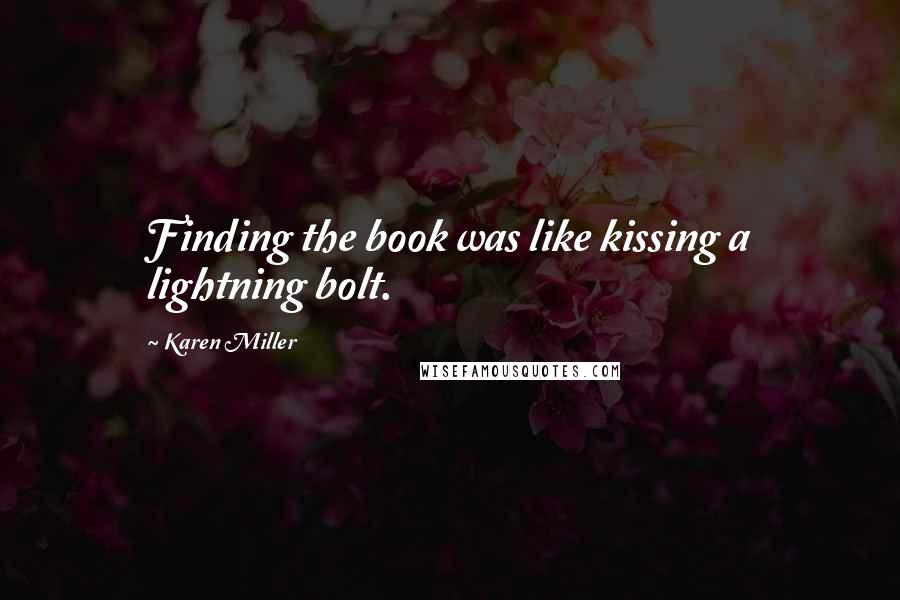 Karen Miller Quotes: Finding the book was like kissing a lightning bolt.