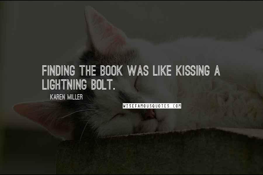 Karen Miller Quotes: Finding the book was like kissing a lightning bolt.