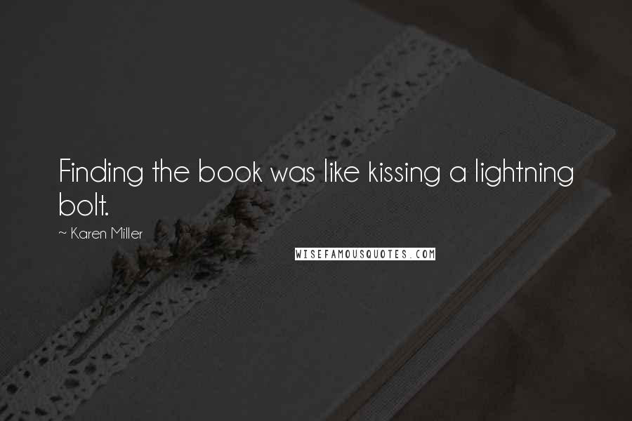 Karen Miller Quotes: Finding the book was like kissing a lightning bolt.