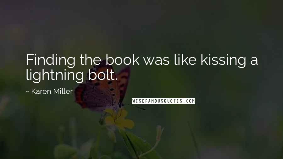 Karen Miller Quotes: Finding the book was like kissing a lightning bolt.