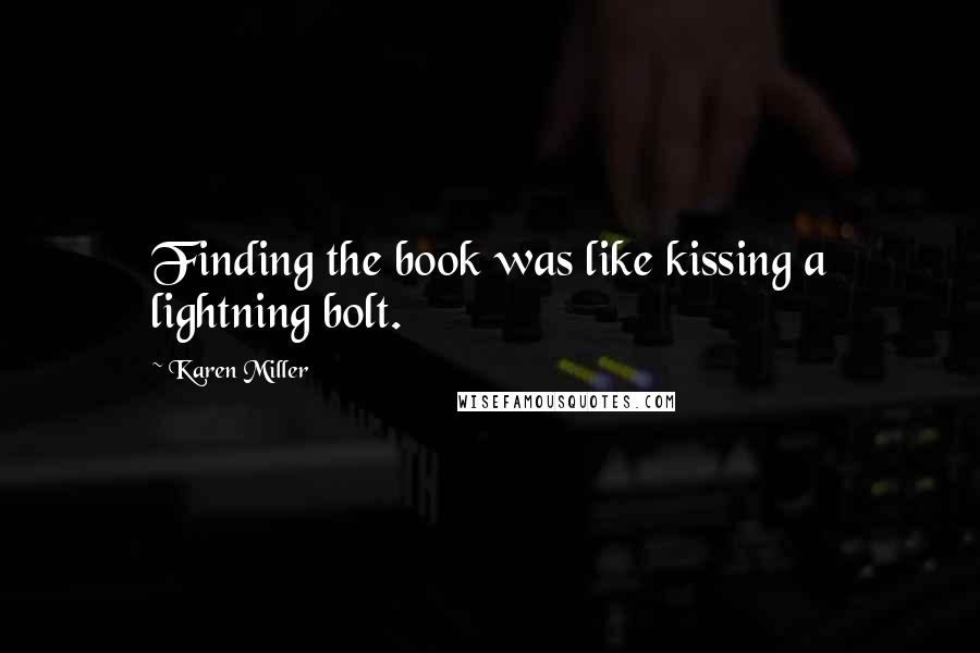 Karen Miller Quotes: Finding the book was like kissing a lightning bolt.