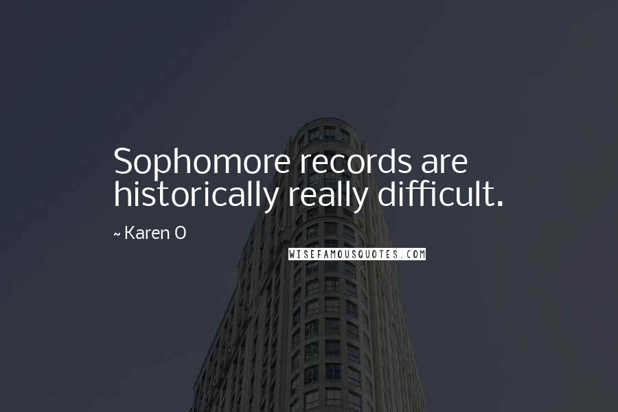 Karen O Quotes: Sophomore records are historically really difficult.