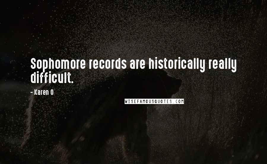 Karen O Quotes: Sophomore records are historically really difficult.