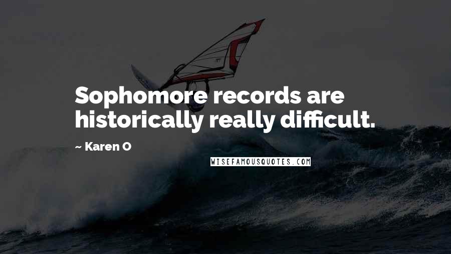 Karen O Quotes: Sophomore records are historically really difficult.