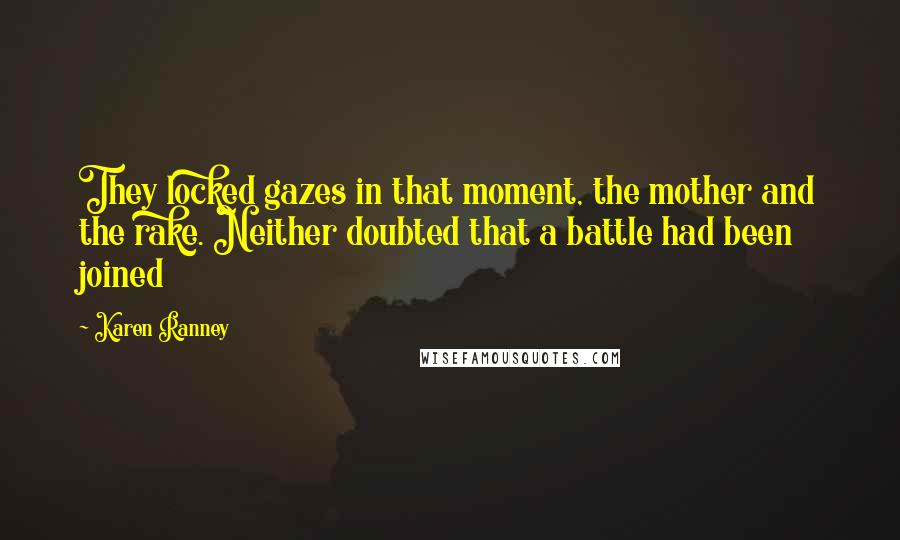 Karen Ranney Quotes: They locked gazes in that moment, the mother and the rake. Neither doubted that a battle had been joined