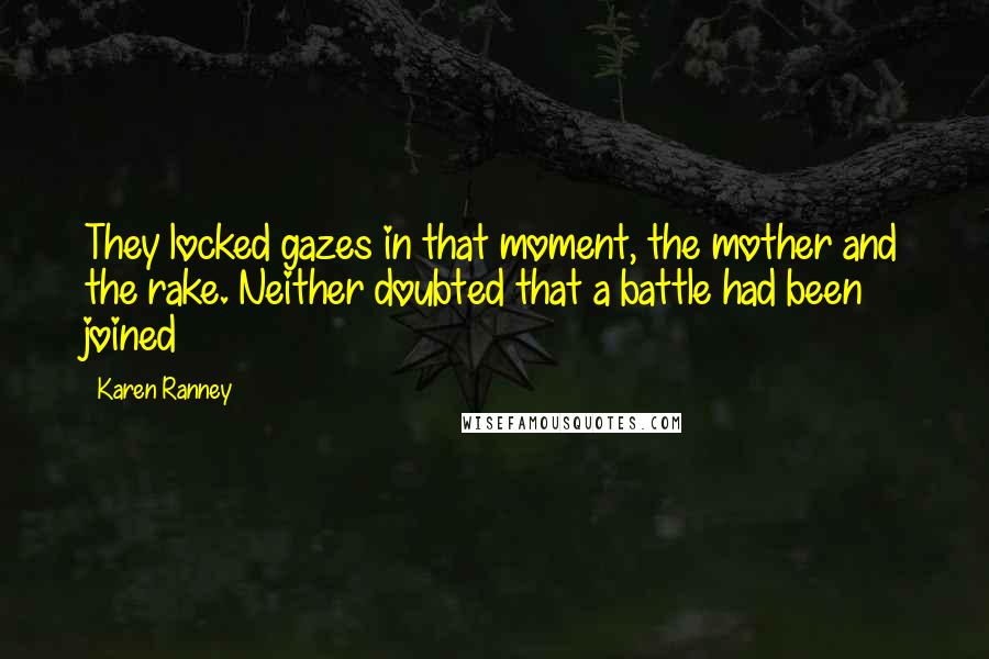 Karen Ranney Quotes: They locked gazes in that moment, the mother and the rake. Neither doubted that a battle had been joined