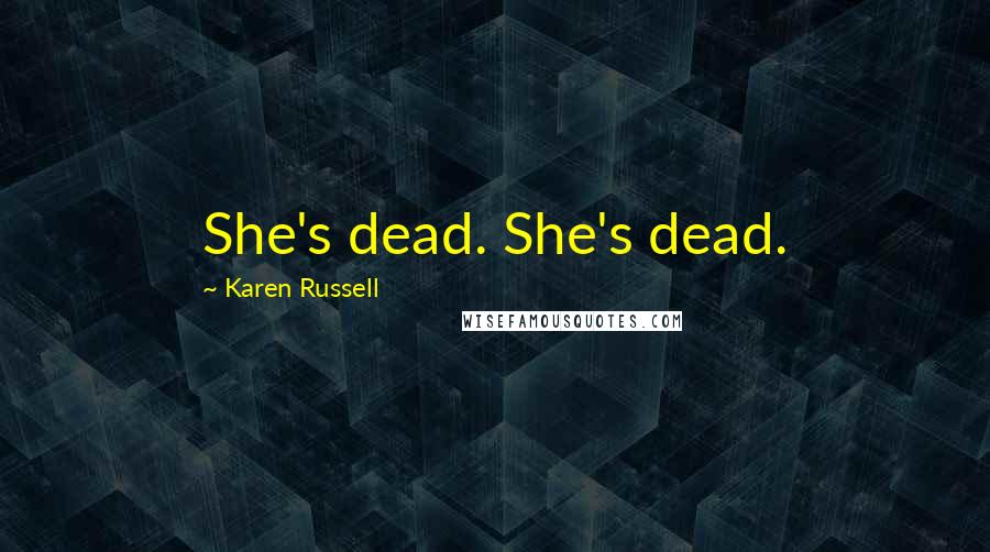 Karen Russell Quotes: She's dead. She's dead.