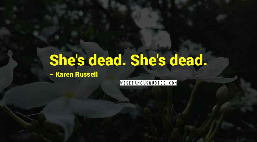 Karen Russell Quotes: She's dead. She's dead.