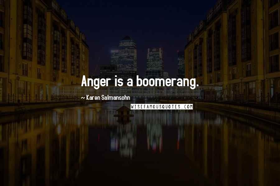 Karen Salmansohn Quotes: Anger is a boomerang.