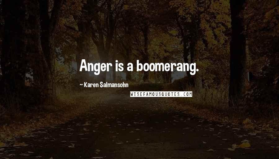 Karen Salmansohn Quotes: Anger is a boomerang.