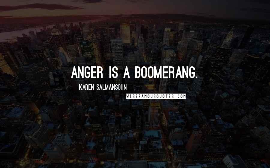 Karen Salmansohn Quotes: Anger is a boomerang.