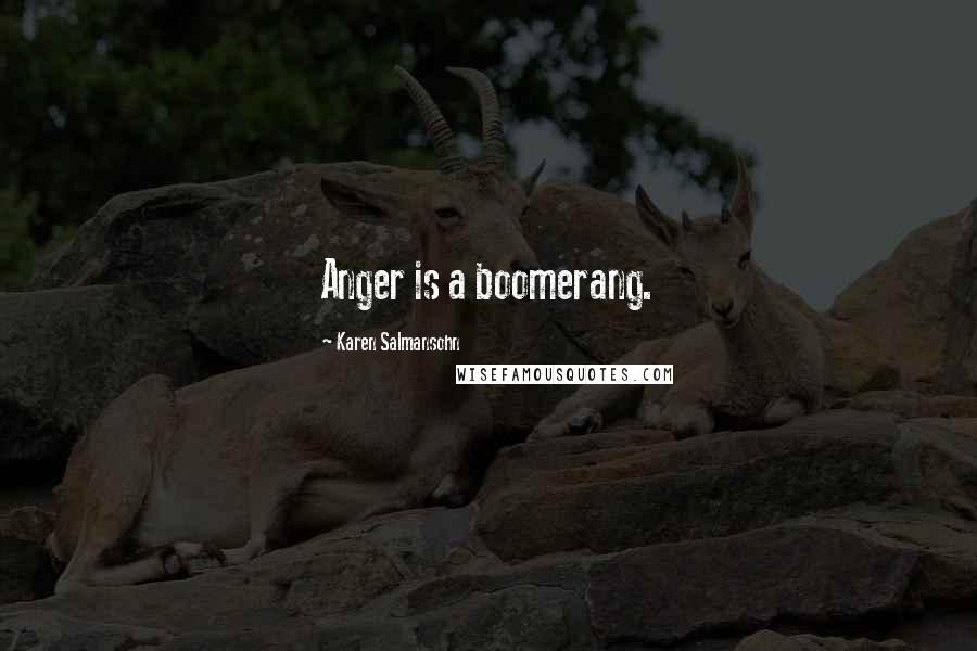 Karen Salmansohn Quotes: Anger is a boomerang.