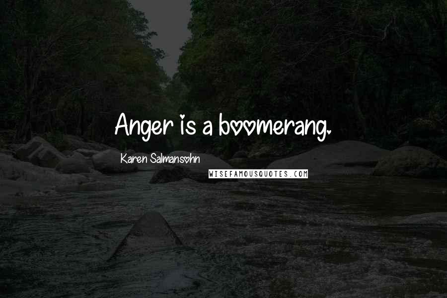 Karen Salmansohn Quotes: Anger is a boomerang.