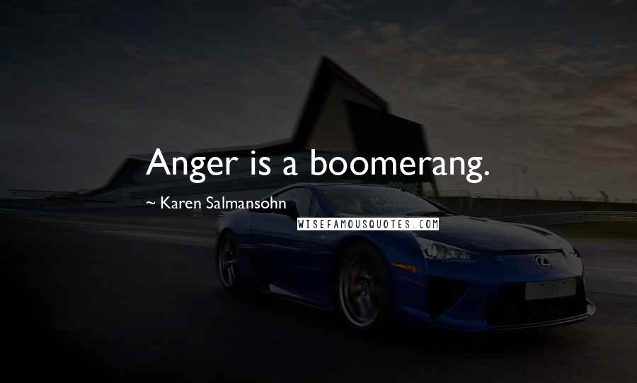 Karen Salmansohn Quotes: Anger is a boomerang.