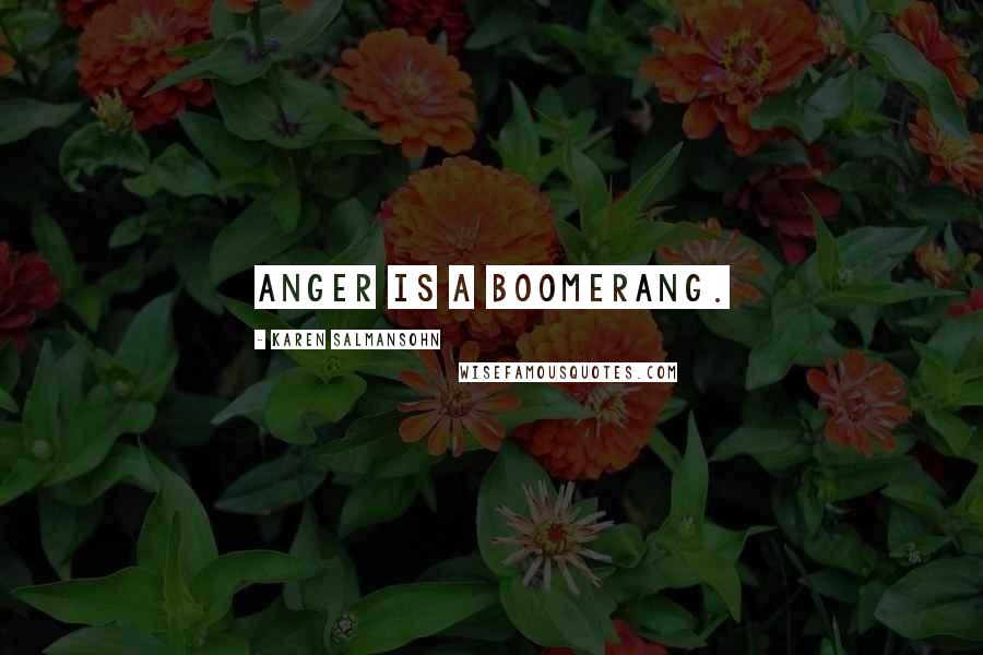 Karen Salmansohn Quotes: Anger is a boomerang.