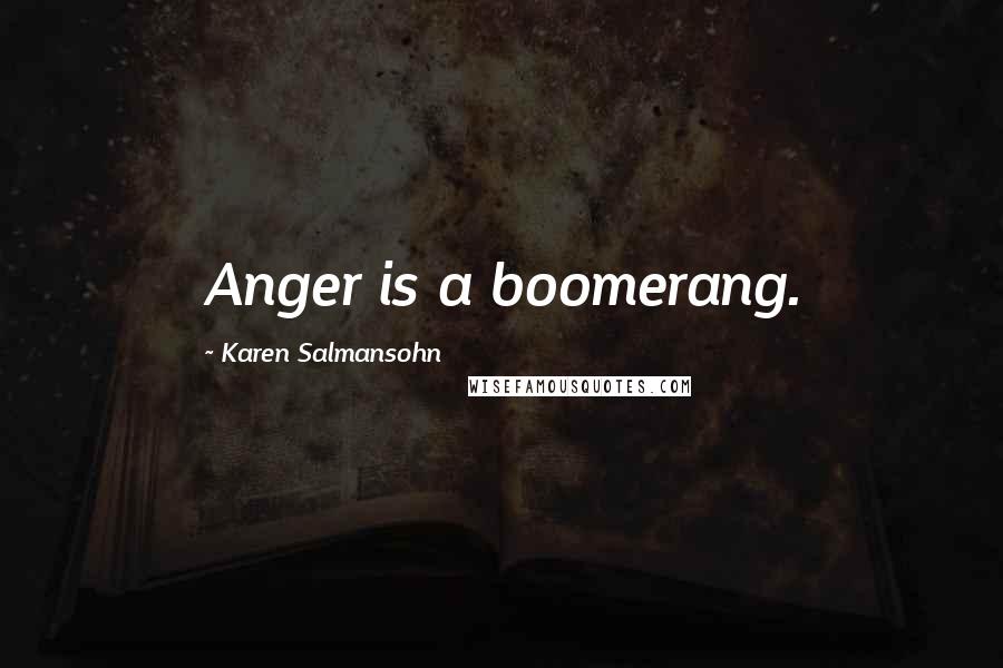 Karen Salmansohn Quotes: Anger is a boomerang.