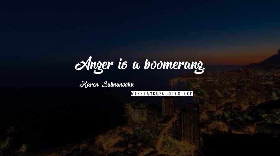 Karen Salmansohn Quotes: Anger is a boomerang.