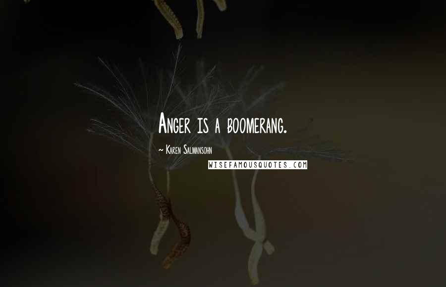 Karen Salmansohn Quotes: Anger is a boomerang.