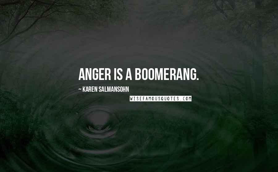 Karen Salmansohn Quotes: Anger is a boomerang.